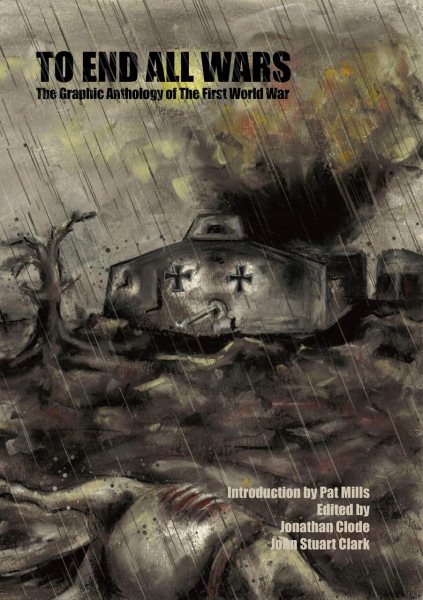To End All Wars: The Graphic Anthology of the First World War