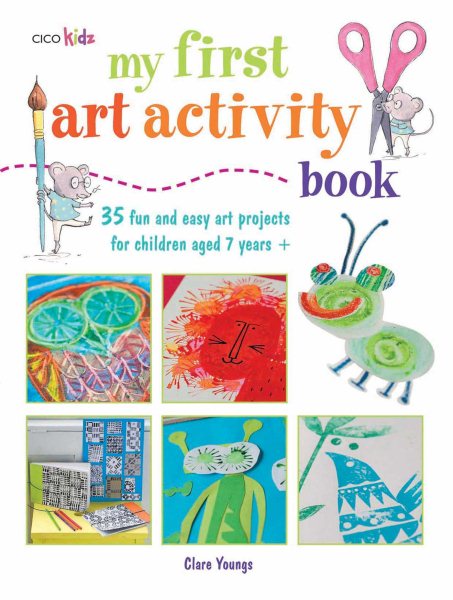 My First Art Activity Book: 35 easy and fun projects for children aged 7 years + cover