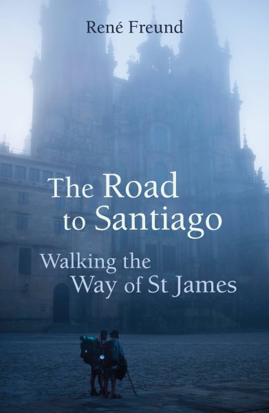 The Road to Santiago: Walking the Way of St James (Armchair Traveller)