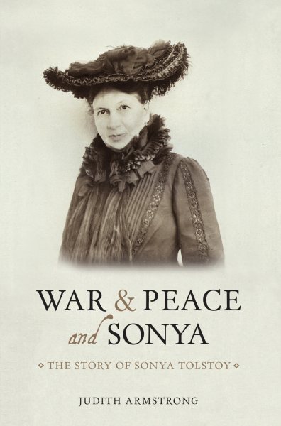 War and Peace and Sonya: The Story of Sonya Tolstoy