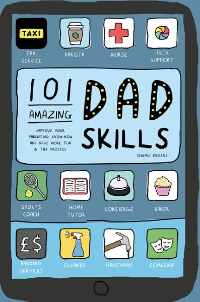 101 Amazing Dad Skills: Improve your parenting know-how and have more fun in the process cover