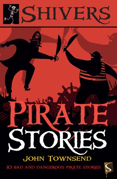 Pirate Stories: 10 Bad and Dangerous Pirate Stories (Shivers)