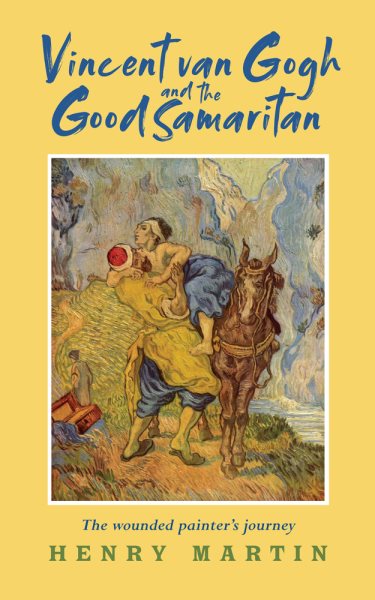 Vincent van Gogh and The Good Samaritan: The Wounded Painter's Journey cover