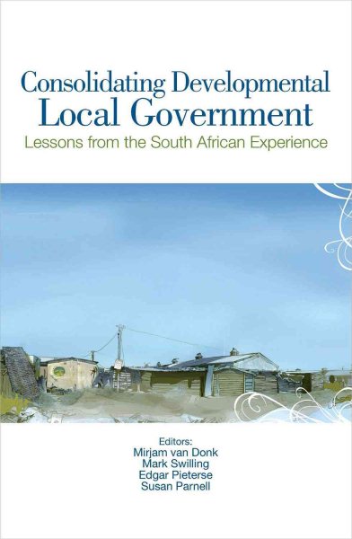 Consolidating Developmental Local Government: Lessons from the South African Experience cover