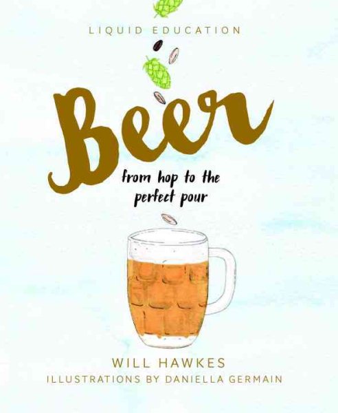 Liquid Education: Beer: From Hop to the Perfect Pour cover
