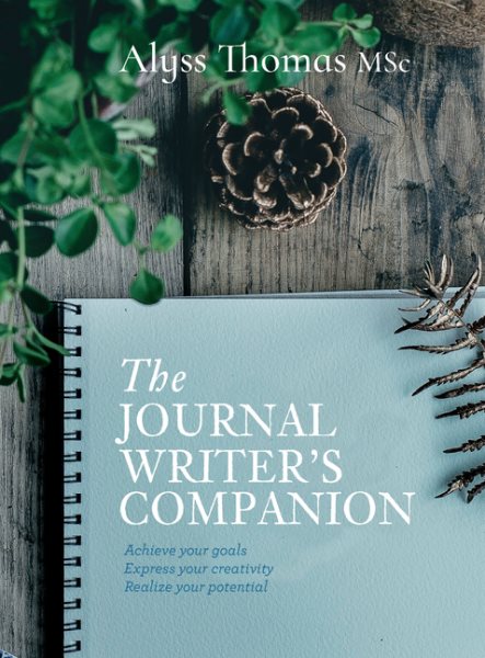 Journal Writer’s Companion: Achieve Your Goals • Express Your Creativity • Realize Your Potential