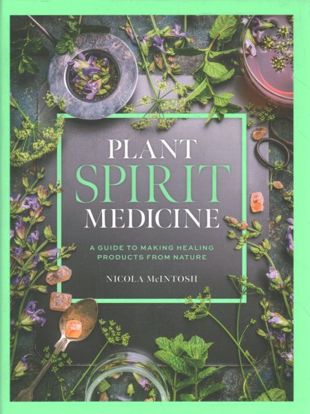 Plant Spirit Medicine: A Guide to Making Healing Products from Nature cover