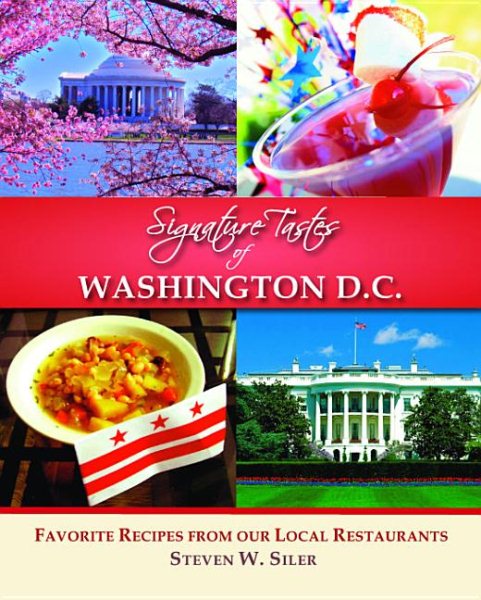 Signature Tastes of Washington D.C.: Favorite Recipes of our Local Restaurants