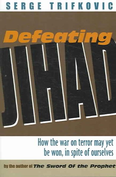 Defeating Jihad: How the war on terror may yet be won, in spite of ourselves cover