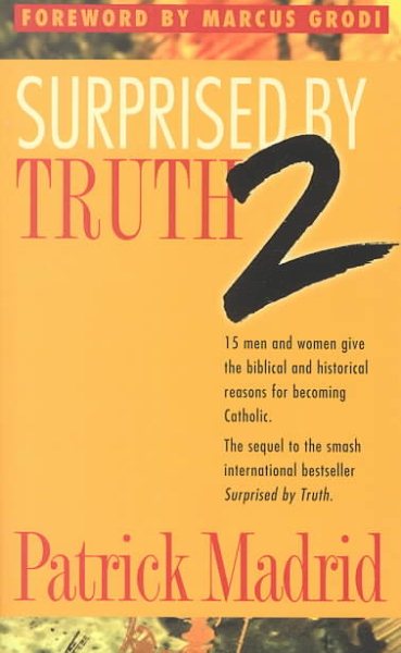 Surprised by Truth 2: 15 Men and Women Give the Biblical and Historical Reasons For Becoming Catholic. (v. 2) cover