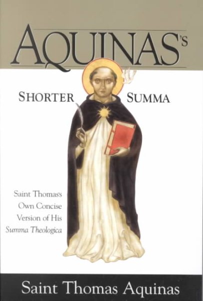 Aquinas's Shorter Summa: Saint Thomas's Own Concise Version of His Summa Theologica cover
