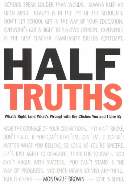Half-Truths: What's Right (And What's Wrong) With the Cliches You and I Live by cover