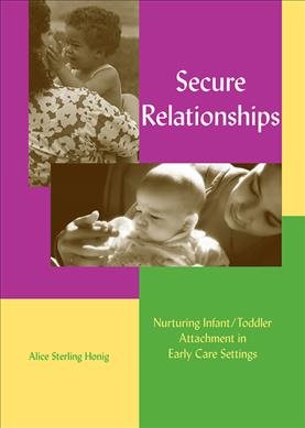 Secure Relationships: Nurturing Infant/Toddler Attachment in Early Care Settings cover