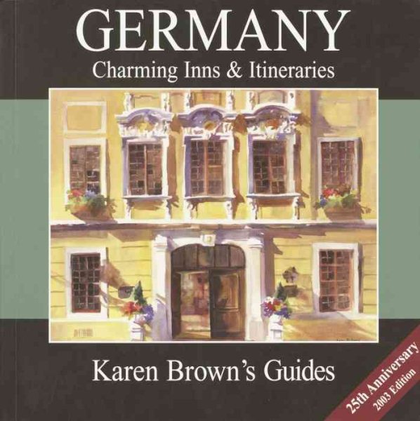 Karen Brown's Germany: Charming Inns & Itineraries 2003 (Karen Brown's Germany: Exceptional Places to Stay & Itineraries) cover