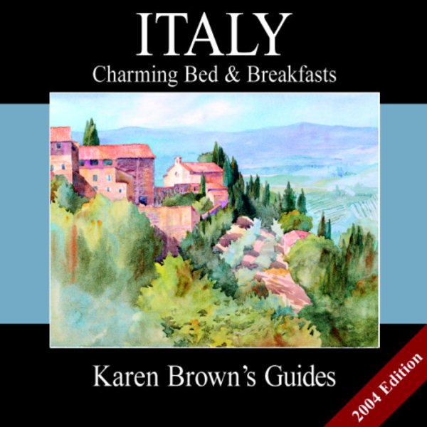 Karen Brown's Italy: Charming Bed & Breakfasts 2004 (Karen Brown's Italy Bed & Breakfast: Exceptional Places to Stay & Itineraries)