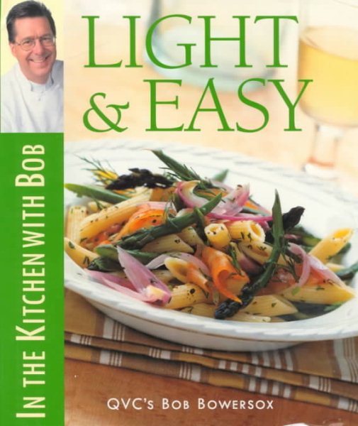 Light & Easy: In the Kitchen With Bob (Bob Bowersox Cookbooks) cover