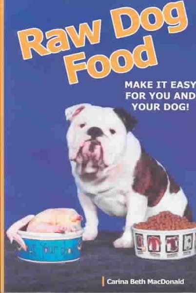 Raw Dog Food: Make It Easy for You and Your Dog cover