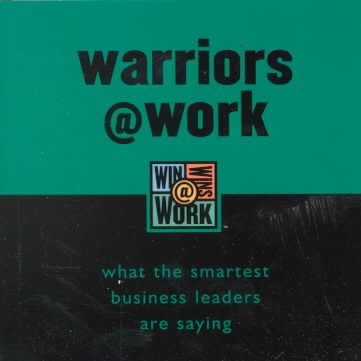 Warriors @ Work: What the Smartest Business Leaders are Saying (Win-Wins @ Work)