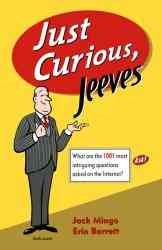 Just Curious, Jeeves : What Are The 1001 Most Intriguing Questions Asked on the Internet cover