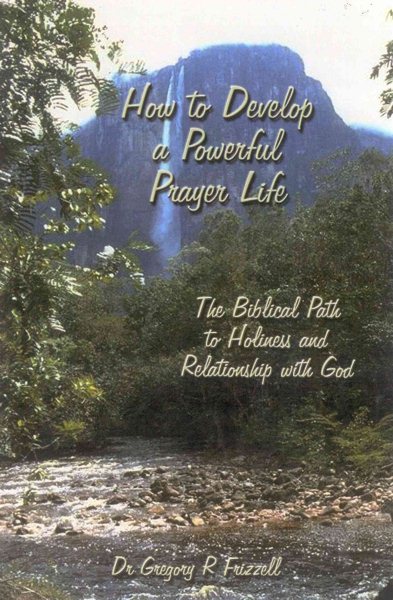 How to Develop a Powerful Prayer Life: The Biblical Path to Holiness and Relationship with God cover