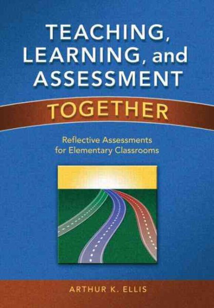 Teaching, Learning, and Assessment Together: Reflective Assessments for Elementary Classrooms cover