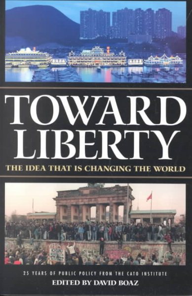 Toward Liberty: The Idea That Is Changing the World cover