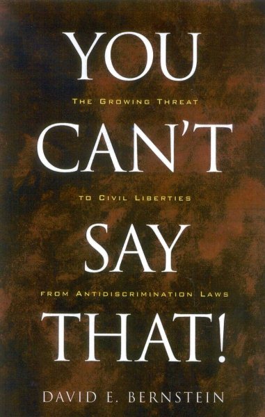You Can't Say That!: The Growing Threat to Civil Liberties from Antidiscrimination Laws cover