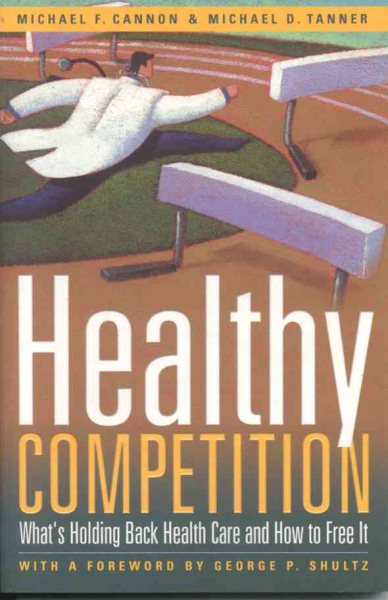 Healthy Competition: What's Holding Back Health Care and How to Free It cover