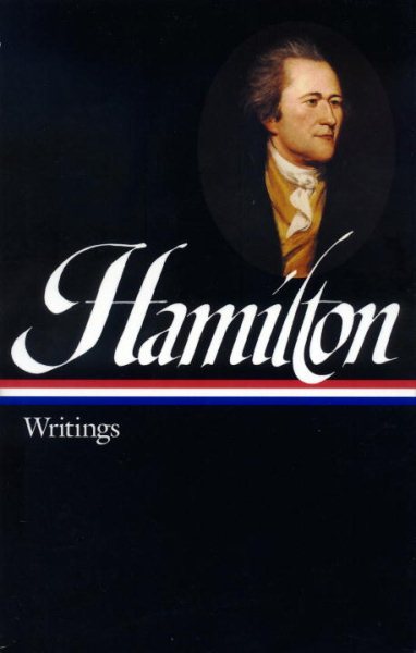 Alexander Hamilton: Writings (LOA #129) (Library of America Founders Collection) cover