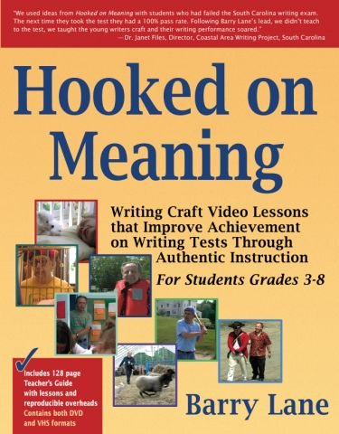 Hooked on Meaning: Writing Craft Video Lessons That Improve Achievement on Writing Tests Through Authentic Instruction for Students Grades 3-8