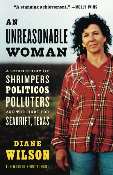 An Unreasonable Woman: A True Story of Shrimpers, Politicos, Polluters, and the Fight for Seadrift, Texas cover