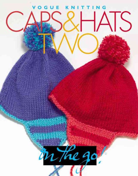Caps & Hats Two: Vogue Knitting on the Go cover