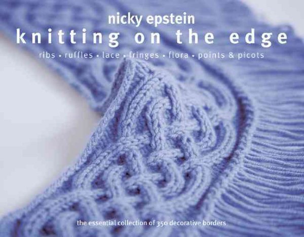 Knitting on the Edge: Ribs, Ruffles, Lace, Fringes, Floral, Points & Picots: The Essential Collection of 350 Decorative Borders cover