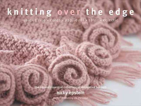 Knitting Over The Edge: Unique Ribs, Cords, Appliques, Colors, Nouveau cover