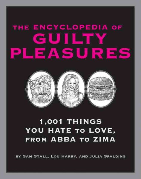 The Encyclopedia of Guilty Pleasures: 1,001 Things You Hate to Love cover