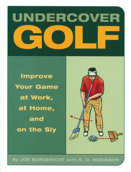 Undercover Golf: An Off-the Links Guide to Improving Your Game - at Work, at Home, and on the Sly cover