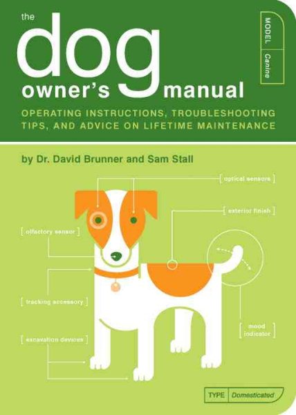 The Dog Owner's Manual: Operating Instructions, Troubleshooting Tips, and Advice on Lifetime Maintenance cover