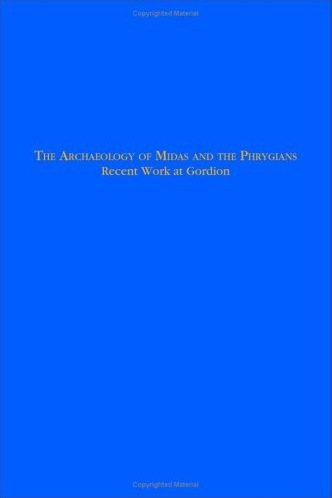 The Archaeology of Midas and the Phrygians: Recent Work At Gordion