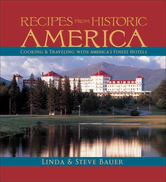Recipes from Historic America: Cooking & Traveling with America's Finest Hotels cover