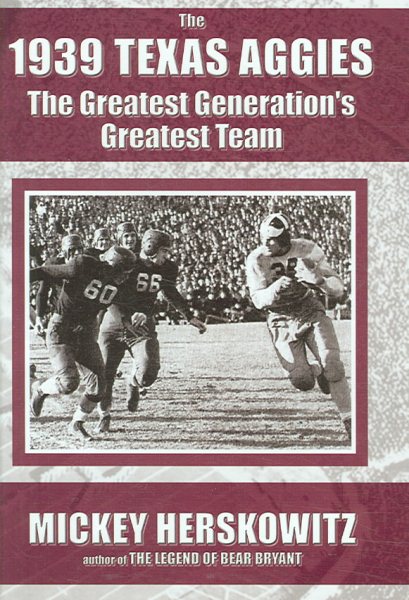 The 1939 Texas Aggies: The Greatest Generation's Greatest Team cover