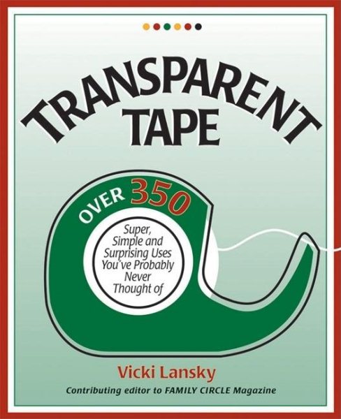Transparent Tape: Over 350 Super, Simple, and Surprising Uses You've Probably Never Thought Of cover