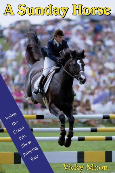 A Sunday Horse: Inside the Grand Prix Show Jumping Circuit (Capital Lifestyles) cover