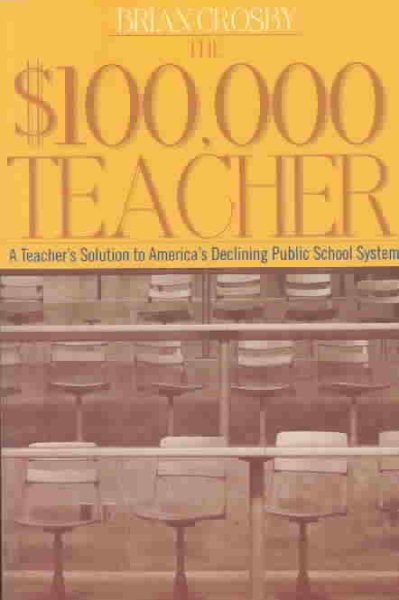 The $100,000 Teacher: A Teacher's Solution to America's Declining Public School System (Capital Currents) cover