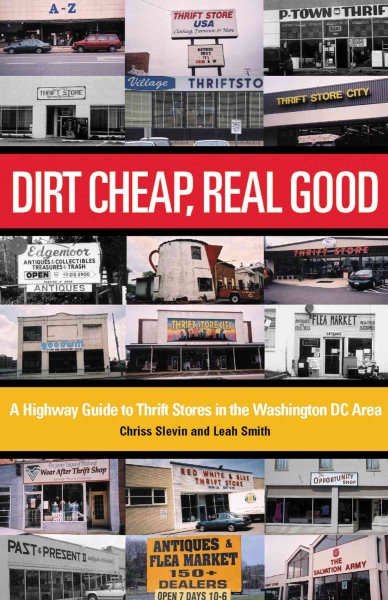 Dirt Cheap, Real Good: A Highway Guide to Thrift Stores in the Washington DC Area (Washington Weekends)