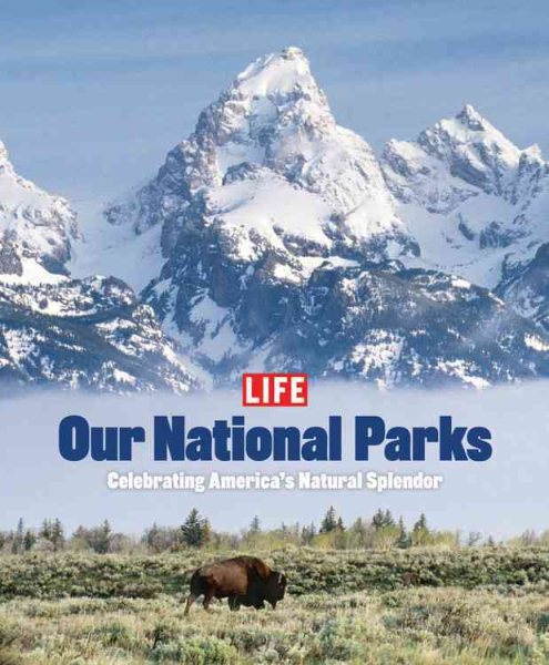 Life: Our National Parks: Celebrating America's Natural Splendor cover
