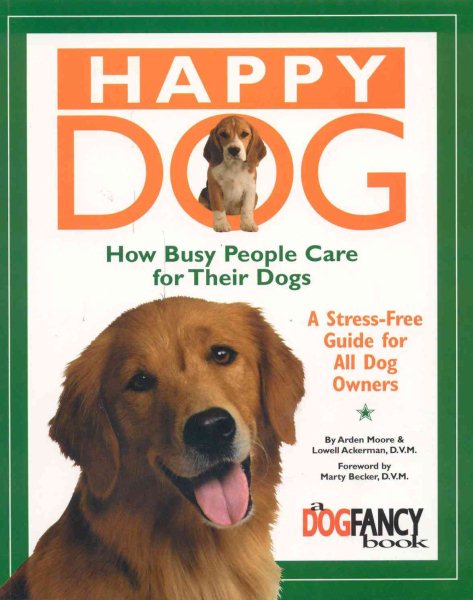 Happy Dog, How Busy People Care for Their Dogs: A Stress-Free Guide for All Dog Owners