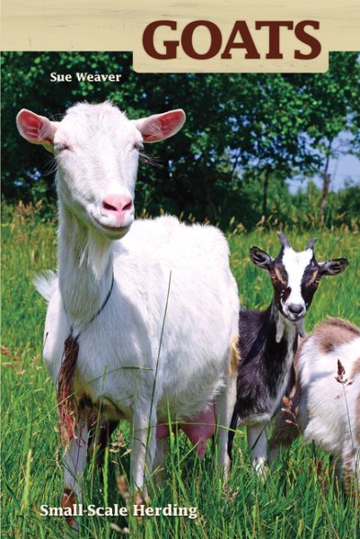 Goats: Small-scale Herding for Pleasure And Profit (Hobby Farms)