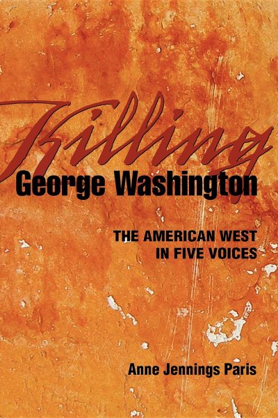 Killing George Washington: The American West in Five Voices cover