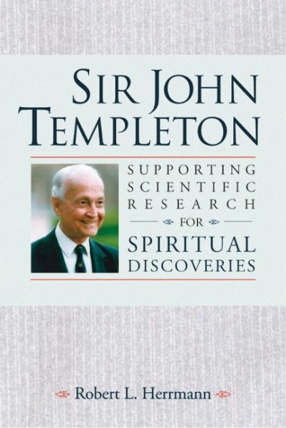 Sir John Templeton: Supporting Scientific Research For Spiritual Discoveries cover