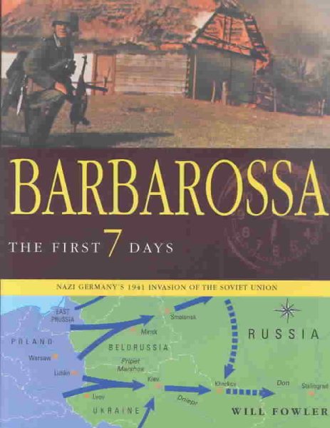 BARBAROSSA: The First Seven Days; Nazi Germany's 1941 Invasion of the Soviet Union